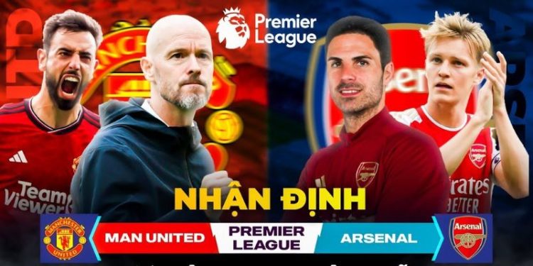 Nhận định Arsenal vs Manchester United