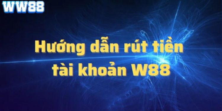Những Lưu Ý Quan Trọng Khi Rút Tiền WW88